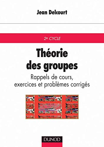 Théorie des groupes : rappels de cours, exercices et problèmes corrigés : 2e cycle
