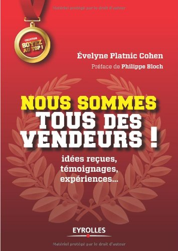 Nous sommes tous des vendeurs ! : idées reçues, témoignages, expériences...