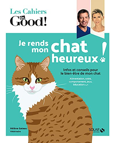Je rends mon chat heureux ! : infos et conseils pour le bien-être de mon chat : alimentation, soins,