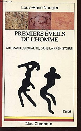 Premiers éveils de l'homme : art, magie, sexualité... dans la préhistoire