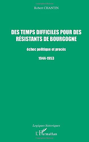 Des temps difficiles pour des résistants de Bourgogne : échec politique et procès, 1944-1953