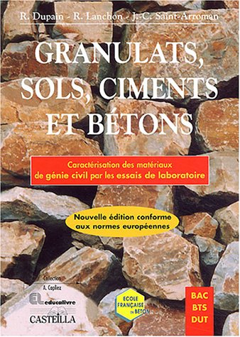 Granulats, sols, ciments et bétons : caractérisation des matériaux de génie civil par les essais de 