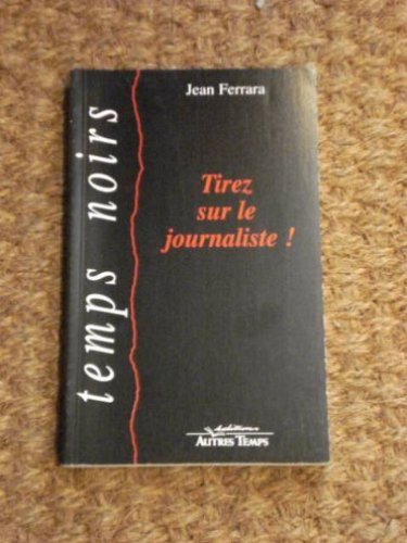 Tirez sur le journaliste !