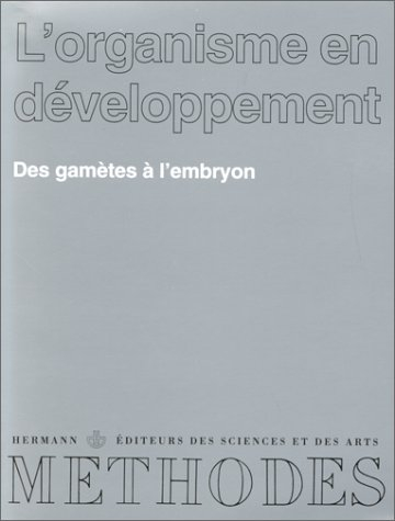 L'Organisme en développement. Vol. 1. Des gamètes à l'embryon