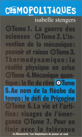 Cosmopolitiques. Vol. 5. Au nom de la flèche du temps : le défi de Prigogine