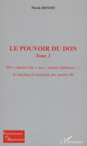 Le pouvoir du don. Vol. 2. Des années fric aux années banlieues : le mécénat d'entreprise de la déce