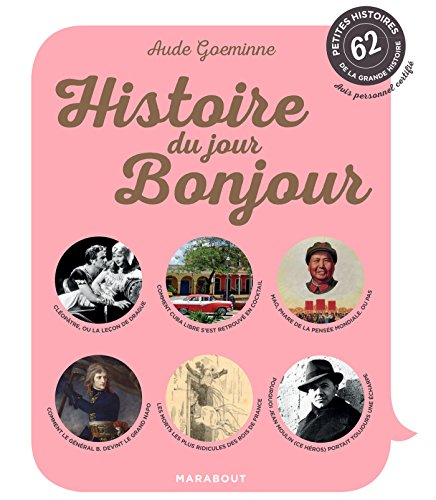 Histoire du jour, bonjour : 62 petites histoires de la grande histoire : avis personnel certifié