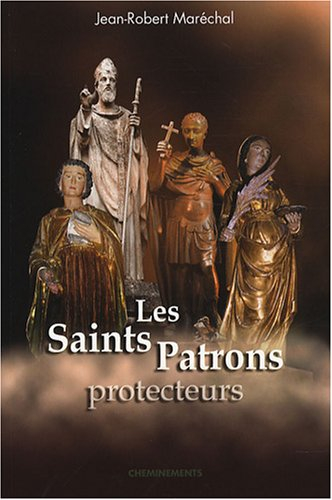 Les saints patrons protecteurs : de nos métiers, nos corporations, de nos écoles, associations, de n