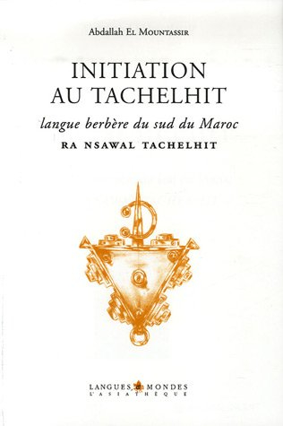 Initiation au tachelhit. Ra nsawal tachelhit : langue berbère du Sud du Maroc