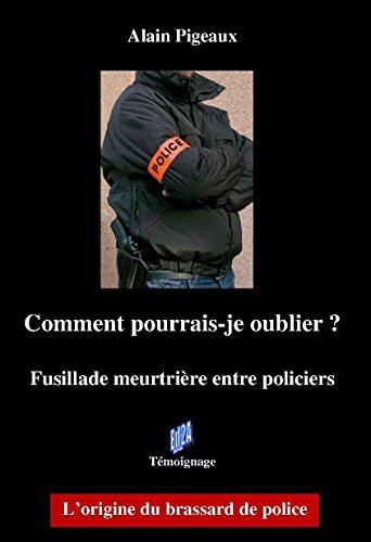 Comment pourrais-je oublier ? ou Fusillade meurtrière entre policiers : l'origine du brassard de pol