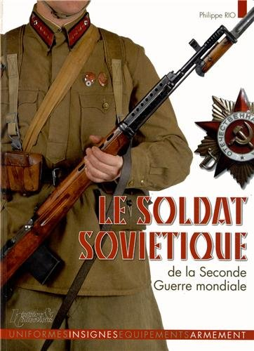Le soldat soviétique de la Seconde Guerre mondiale : uniformes, insignes, équipements, armement