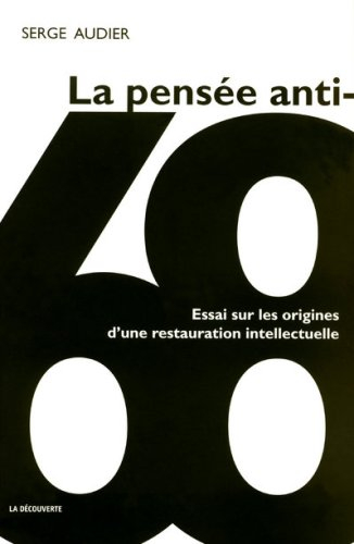 La pensée anti-68 : essai sur les origines d'une restauration intellectuelle