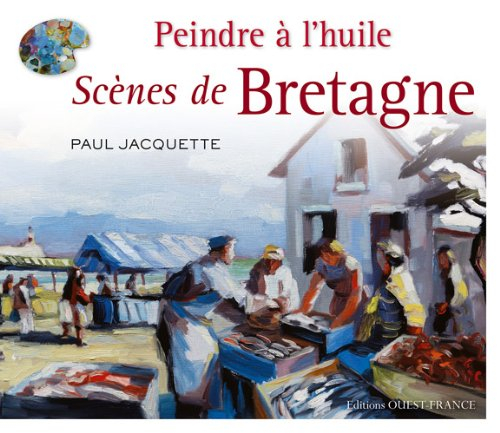 Peindre à l'huile : scènes de Bretagne
