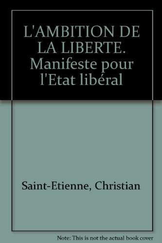 L'ambition de la liberté : manifeste pour l'Etat libéral
