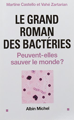 Le Grand roman des bactéries: Peuvent-elles sauver le monde ?