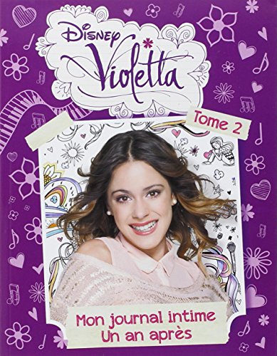 Violetta : mon journal intime. Vol. 2. Un an après