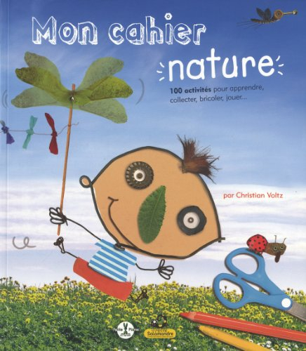Mon cahier nature : 100 activités pour apprendre, collecter, bricoler, jouer...