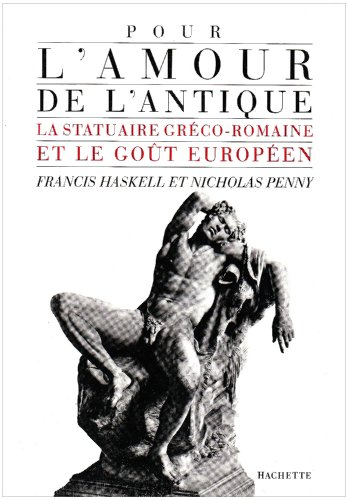 Pour l'amour de l'antique : la statuaire gréco-romaine et le goût européen, 1500-1900