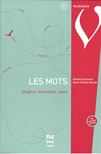 Les mots : origine, formation, sens : 190 exercices corrigés, A2-C1