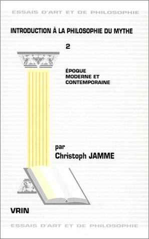 Introduction à la philosophie du mythe. Vol. 2. Epoque moderne et contemporaine