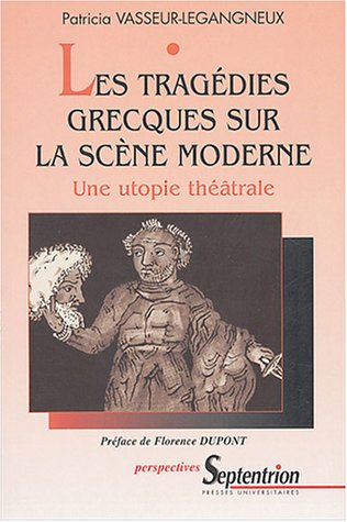 Les tragédies grecques sur la scène moderne : une utopie théâtrale