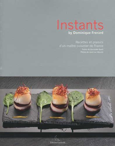 Instants : recettes et plaisirs d'un maître cuisinier de France