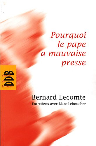 Pourquoi le pape a mauvaise presse : entretiens avec Marc Leboucher