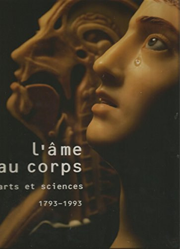 L'âme au corps : arts et sciences, 1793-1993 : exposition, Galeries nationales du Grand Palais, Pari