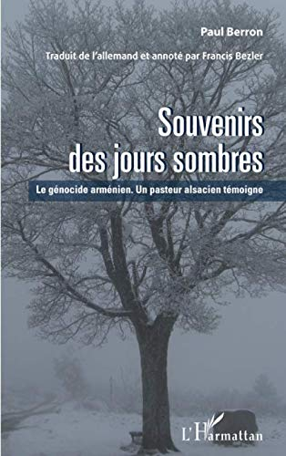 Souvenirs des jours sombres : le génocide arménien : un pasteur alsacien témoigne