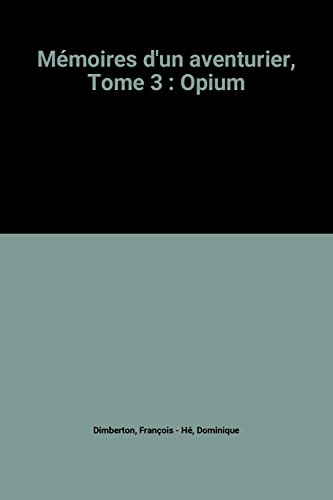 Mémoires d'un aventurier. Vol. 3. Opium