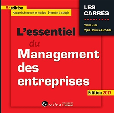 L'essentiel du management des entreprises : manager les hommes et les fonctions, déterminer la strat