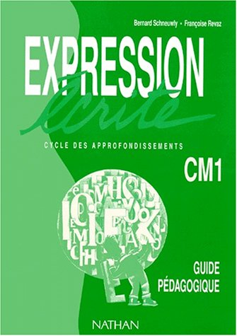 Expression écrite : cycle des approfondissments CM1 : guide pédagogique
