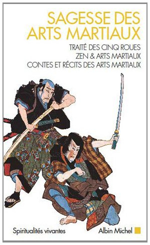 Sagesse des arts martiaux : Traité des cinq roues, Zen & arts martiaux, Contes et récits des arts ma