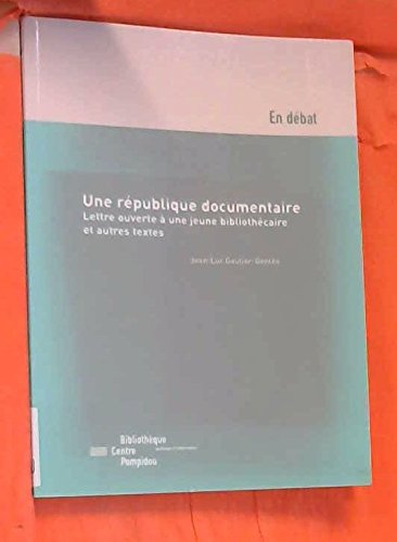 Une république documentaire : lettre ouverte à une jeune bibliothécaire et autres textes