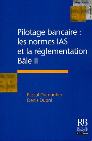 Pilotage bancaire, les normes IAS et la réglementation Bâle II