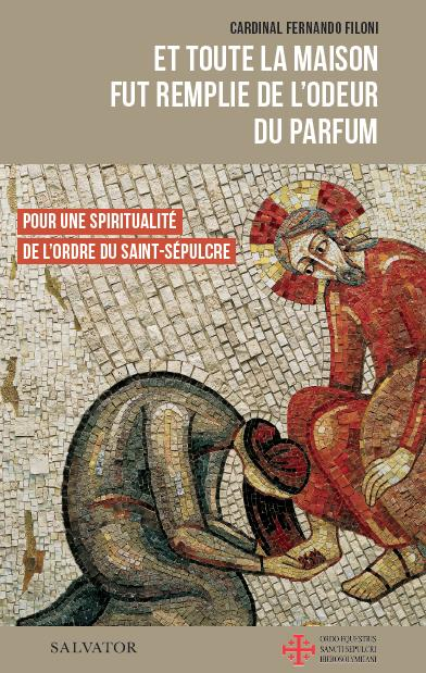 Et toute la maison fut remplie de l'odeur du parfum : pour une spiritualité de l'ordre du Saint-Sépu
