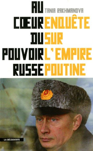 Au coeur du pouvoir russe : enquête sur l'empire Poutine