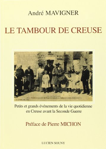 Le tambour de Creuse : petits et grands événements de la vie quotidienne en Creuse avant la Seconde 