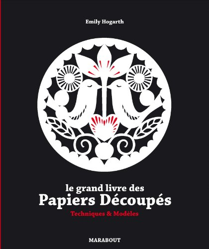 Le grand livre des papiers découpés : techniques & modèles