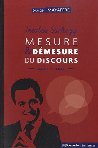 Nicolas Sarkozy : mesure et démesure du discours, 2007-2012