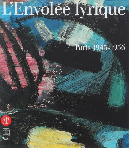 L'envolée lyrique : Paris 1945-1956 : exposition, Paris, Musée du Luxembourg, 26 avril-6 août 2006
