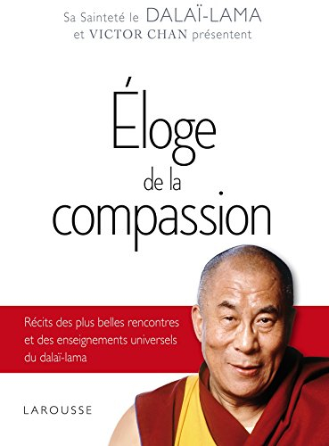 Eloge de la compassion : récits des plus belles rencontres et des enseignements universels du dalaï-