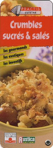 Crumbles sucrés et salés : les gourmands, les exotiques, les inventifs