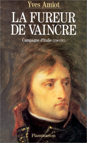 La fureur de vaincre : campagne d'Italie 1796-1797