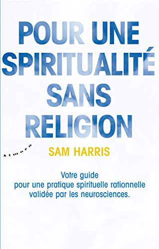 Pour une spiritualité sans religion : votre guide pour une pratique spirituelle rationnelle validée 