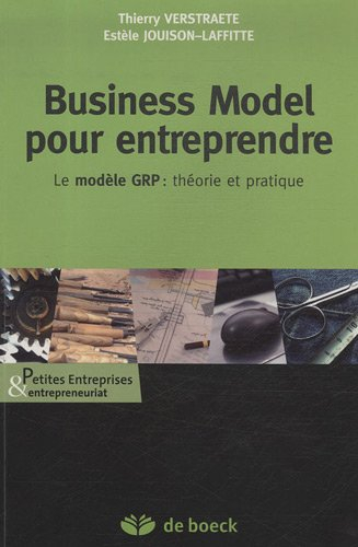 Business model pour entreprendre : le modèle GRP : théorie et pratique