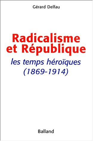 Radicalisme et République : les temps héroïques, 1869-1914