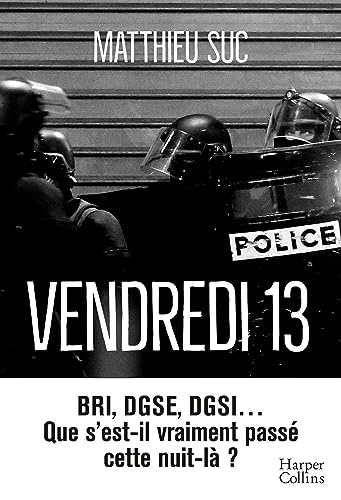Vendredi 13 : BRI, DGSE, DGSI... : que s'est-il vraiment passé cette nuit-là ?