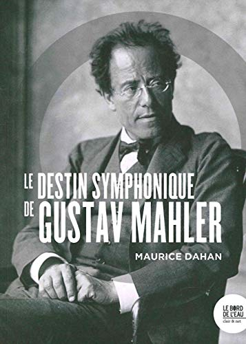 Le destin symphonique de Gustav Mahler