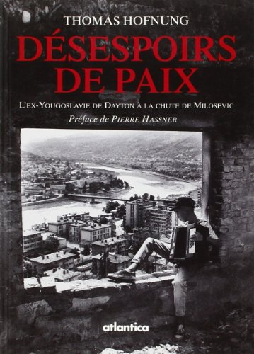 Désespoirs de paix : l'ex-Yougoslavie de Dayton à la chute de Milosevic
